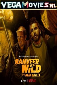  Ranveer vs Wild with Bear Grylls – Netflix Original (2022) Dual Audio {Hindi-English} Reality Show 480p [350MB] | 720p [1.7GB] | 1080p [3GB]