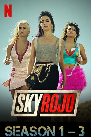  [18-] Sky Rojo – Netflix Original (Season 1 – 3) Dual Audio {Hindi-English} 480p | 720p | 1080p WEB-DL