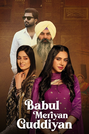  Babul Meriya Guddiya (2023) HDRip Punjabi Full Movie 480p [300MB] | 720p [900MB] | 1080p [2GB]