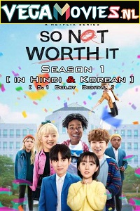  So Not Worth It (2021) Season 1 Hindi Dubbed [ORG] Complete Netflix WEB Series 480p | 720p HDRip