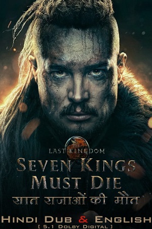  The Last Kingdom: Seven Kings Must Die – Netflix Original (2023) WEB-DL Dual Audio {Hindi-English} 480p [450MB] | 720p [1.2GB] | 1080p [2.4GB]